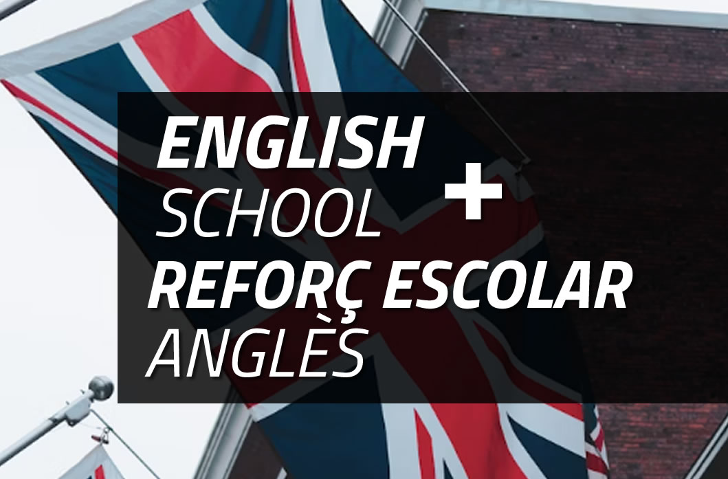 006.ENGLISH SCHOOL + REFORÇ ESCOLAR ANGLÈS (Matrícula Gratuïta + Quota 1r mes)